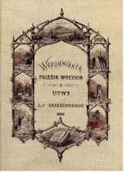 Wspomnienia Polesia, Wołynia i Litwy (dodruk 2020) - Józef Ignacy Kraszewski