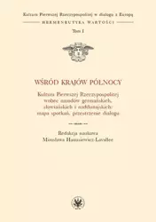 Wśród krajów Północy. Kultura Pierwszej RP T.I - Mirosława Hanusiewicz-Lavallee