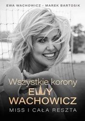 Wszystkie korony Ewy Wachowicz - Ewa Wachowicz, Marek Bartosik