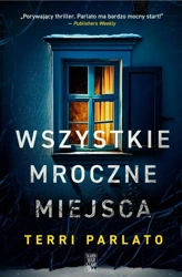 Wszystkie mroczne miejsca - Terri Parlato