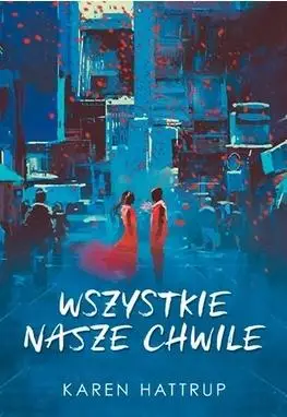 Wszystkie nasze chwile - Karen Hattrup