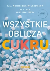 Wszystkie oblicza cukru - Agnieszka Wilczewska, Justyna Jessa