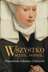 Wszystko będzie dobrze - Julianna z Norwich