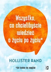 Wszystko, co chcielibyście wiedzieć o życiu po.. - Hollister Rand, Bartłomiej Kotarski, Katarzyna Ro