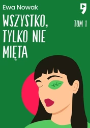 Wszystko, tylko nie mięta. Seria miętowa. Tom 1 - Ewa Nowak