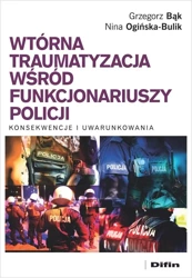 Wtórna traumatyzacja wśród funkcjonariuszy... - Grzegorz Nina Bąk Ogińska-Bulik