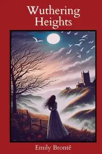 Wuthering Heights (Annotated with Author Biography) - Emily Bronte