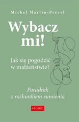 Wybacz mi! Jak się pogodzić w małżeństwie? - Michel Martin-Prvel