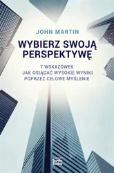 Wybierz swoją perspektywę. 7 wskazówek, jak... - John Martin