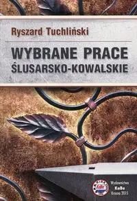 Wybrane prace ślusarsko-kowalskie - Ryszard Tuchliński