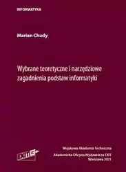 Wybrane teoretyczne i narzędziowe zagadnienia podstaw informatyki - Marian Chudy