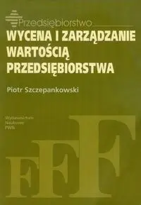 Wycena i zarządzanie wartością przedsiębiorstwa - Piotr Szczepankowski