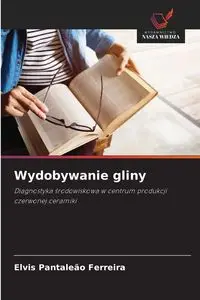 Wydobywanie gliny - Elvis Pantaleão Ferreira