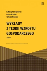 Wykłady z teorii wzrostu gospodarczego T.1 - Katarzyna Filipowicz, Adam Krawiec, Tomasz Tokars