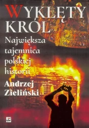 Wyklęty król. Największa tajemnica polskiej hist. - Andrzej Zieliński