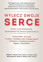 Wylecz swoje serce przez zastosowanie bioenergetycznych substancji - Stephen T. Sinatra