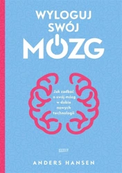 Wyloguj swój mózg. Jak zadbać o swój mózg...w.2 - Anders Hansen