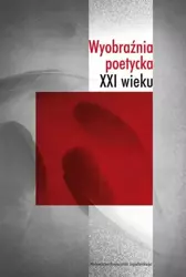 Wyobraźnia poetycka XXI wieku - red. Anna Czabanowska-Wróbel, Magdalena Marchaj