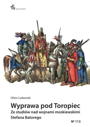 Wyprawa pod Toropiec. Ze studiów nad wojnami.. - Otton Laskowski