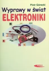 Wyprawy w świat elektroniki T.1 - Piotr Górecki