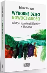 Wyrodne dzieci nowoczesności - Łukasz Bertram