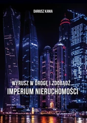 Wyrusz w drogę i zdobądź… Imperium nieruchomości - Dariusz Kania