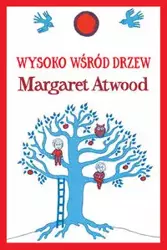 Wysoko wśród drzew - Margaret Atwood