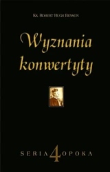 Wyznania konwertyty - ks. Robert Hugh Benson