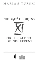 XI Nie bądź obojętny. XI Thou shalt not.. w.2 - Marian Turski