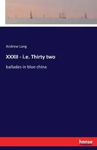 XXXII - i.e. Thirty two - Lang Andrew