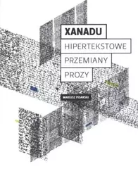 Xanadu. Hipertekstowe przemiany prozy - Mariusz Pisarski