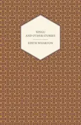 Xingu and Other Stories - Edith Wharton