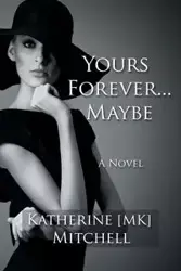 YOURS FOREVER . . . MAYBE - Mitchell Katherine MK
