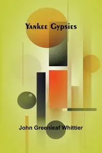 Yankee Gypsies - John Greenleaf Whittier