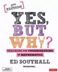 Yes, but why? Teaching for understanding in mathematics - Ed Southall