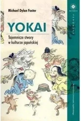 Yokai Tajemnicze stwory w kulturze japońskiej - Foster Michael Dylan