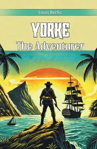 Yorke The Adventurer - Louis Becke