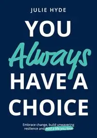 You Always Have A Choice - Julie Hyde