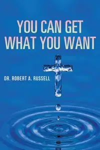 You Can Get What You Want - Russell Robert A