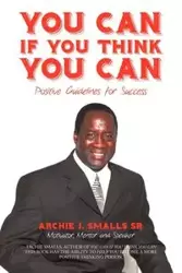 You Can If You Think You Can - Archie J. Smalls Sr