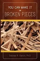 You Can Make It on Broken Pieces - Delores R. Garvin