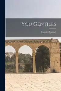 You Gentiles - Samuel Maurice 1895-1972