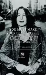 You Must Make Your Death Public - Chris Kraus