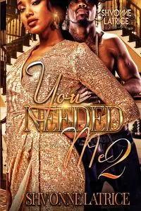 You Needed Me 2 - Latrice Shvonne