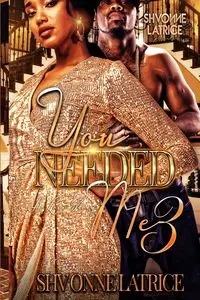 You Needed Me 3 - Latrice Shvonne