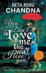 You don't love me, the way I Love you! - Chandana Ekta