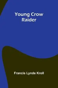 Young Crow Raider - Francis Lynde Kroll