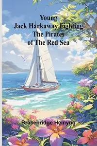 Young Jack Harkaway Fighting the Pirates of the Red Sea - Hemyng Bracebridge