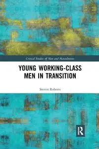 Young Working-Class Men in Transition - Steven Roberts