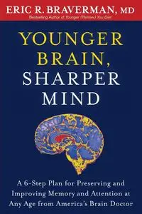 Younger Brain, Sharper Mind - Eric R. Braverman